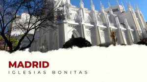 Las Iglesias Más Bonitas de Madrid