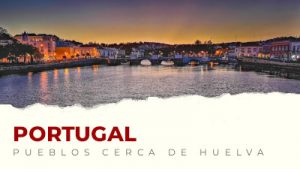 Los mejores pueblos de Portugal cerca de Huelva