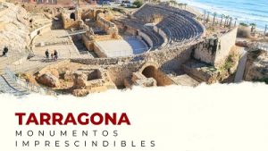 Descubre los Monumentos Imprescindibles de la provincia de Tarragona