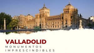Descubre los Monumentos Imprescindibles de la provincia de Valladolid