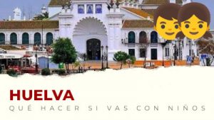 Qué hacer con niños en Huelva