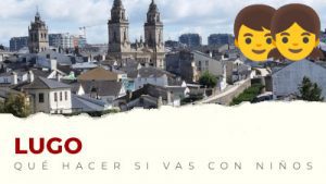 Qué hacer con niños en Lugo