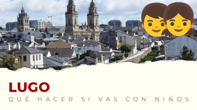 Qué hacer con niños en Lugo