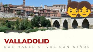 Qué hacer con niños en Valladolid