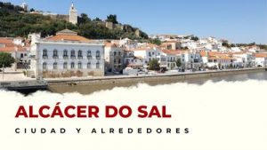 Alcácer do Sal y alrededores: Lugares Imprescindibles