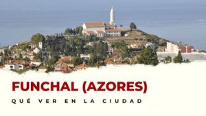 Funchal (Azores): Lugares Imprescindibles