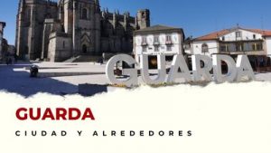 Guarda y alrededores: Lugares Imprescindibles