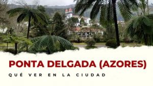 Ponta Delgada (Azores): Lugares Imprescindibles