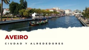 Aveiro y alrededores: Lugares Imprescindibles