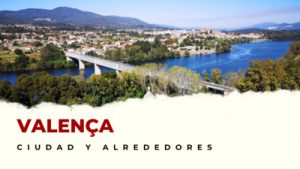 Valença y alrededores: Lugares Imprescindibles