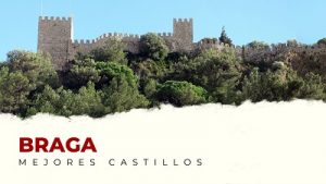 Los mejores castillos de Braga