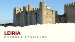Los castillos en el distrito de Leiria que te van a sorprender
