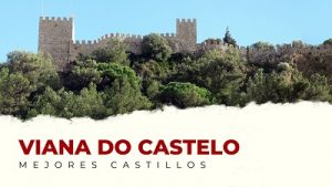 Los mejores castillos de Viana do Castelo