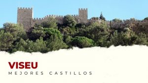 Los castillos en el distrito de Viseu que te van a sorprender