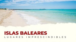 Qué ver en las islas Baleares: lugares imprescindibles