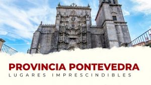 Qué ver en la provincia de Pontevedra: lugares imprescindibles