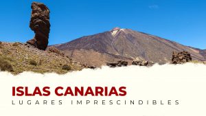 Qué ver en las Islas Canarias: lugares imprescindibles