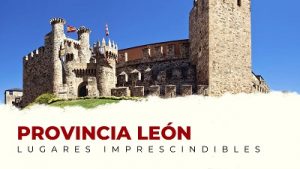 Qué ver en la provincia de León imprescindibles