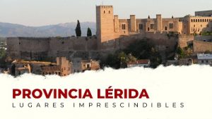 Qué ver en la provincia de Lérida: lugares imprescindibles