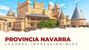Qué ver en la provincia de Navarra: lugares imprescindibles