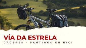 Cómo hacer el Camino de la Estrella desde Cáceres a Santiago de Compostela en bicicleta