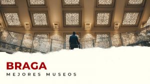 Los museos de Braga por descubrir