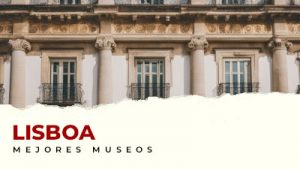 Los mejores museos de Lisboa