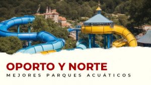 Los mejores Parques Acuáticos en la zona de Oporto y Norte de Portugal