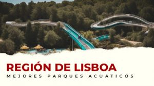 Los mejores Parques Acuáticos en la Región de Lisboa