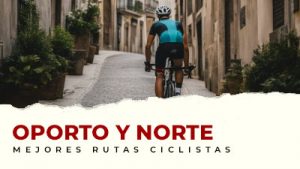 Las mejores rutas ciclistas en Oporto y Norte de Portugal