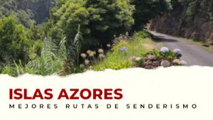 Guía de rutas de senderismo en las Islas Azores